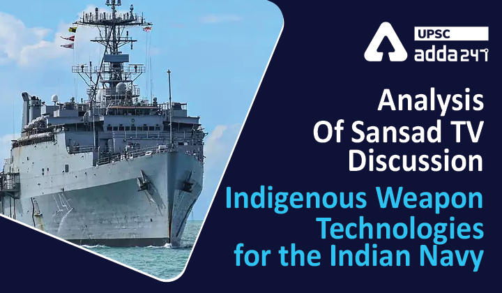 Analysis Of Sansad TV Discussion: "Indigenous Weapon Technologies for the Indian Navy"_30.1