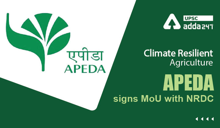 Climate Resilient Agriculture: APEDA signs MoU with NRDC_30.1