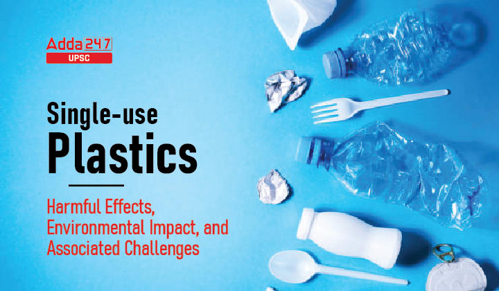 एकल-उपयोग प्लास्टिक: हानिकारक प्रभाव, पर्यावरणीय प्रभाव एवं वैश्विक स्तर पर कदम_30.1