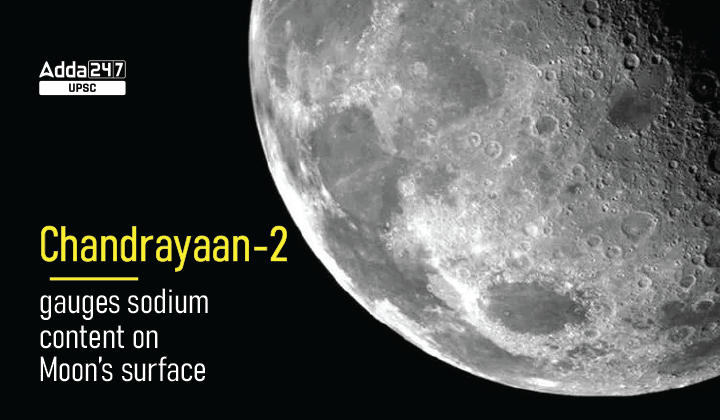 Chandrayaan-2 gauges sodium content on Moon's surface_30.1