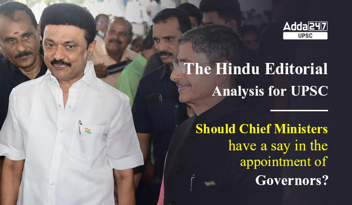 क्या राज्यपालों की नियुक्ति में मुख्यमंत्रियों की भूमिका होनी चाहिए?| यूपीएससी के लिए हिंदू संपादकीय विश्लेषण_30.1