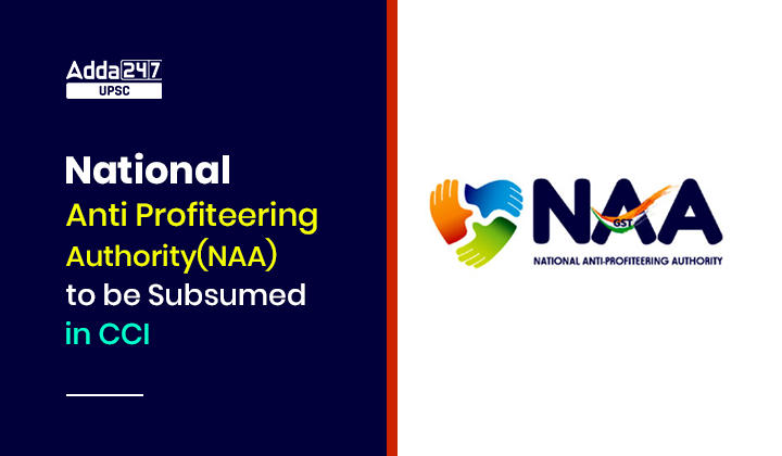 Why National Anti Profiteering Authority(NAA) to be Subsumed into CCI?_30.1
