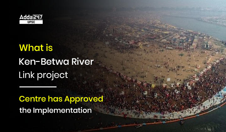 What is Ken-Betwa River Link project?_30.1