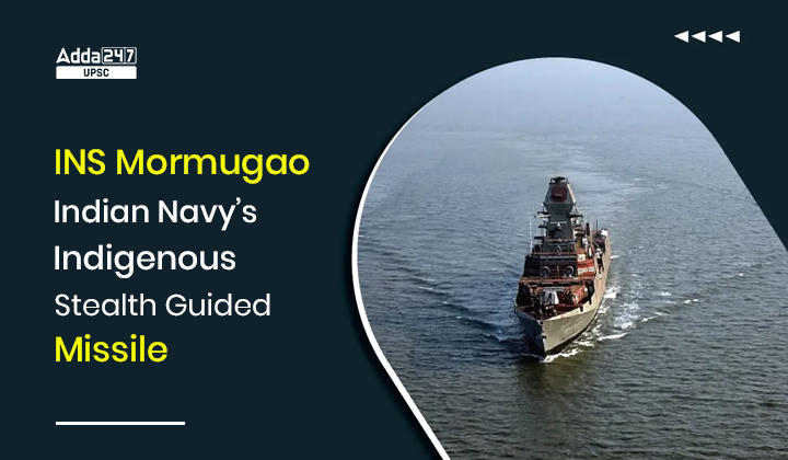 आईएनएस मोरमुगाओ – भारतीय नौसेना का स्वदेशी स्टील्थ गाइडेड मिसाइल विध्वंसक_30.1
