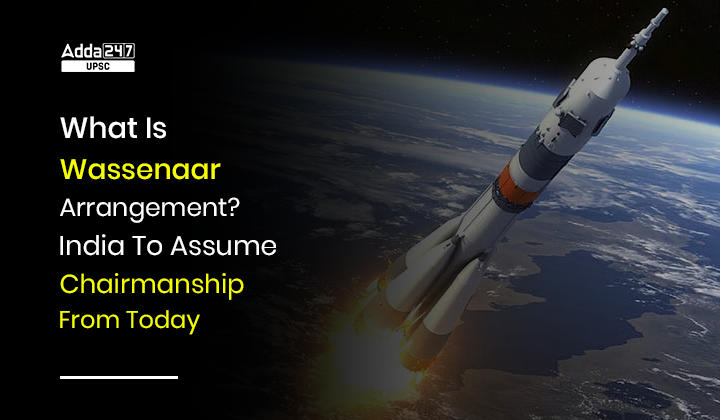 What Is Wassenaar Arrangement? India Assumes Chairmanship For One Year_30.1