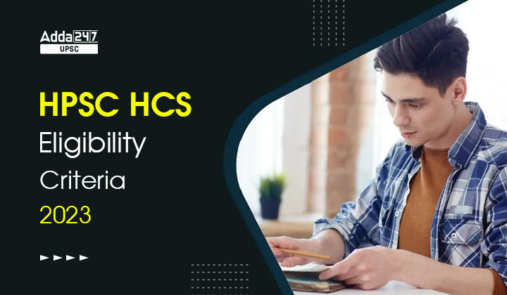 Hpsc Hcs Eligibility Criteria 2023 Qualification And Age Limit 0161