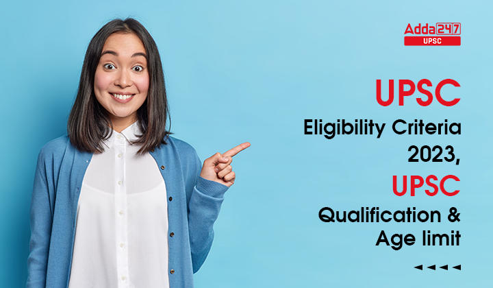 UPSC Eligibility Criteria 2023: UPSC Age Limit, Educational Qualification_30.1