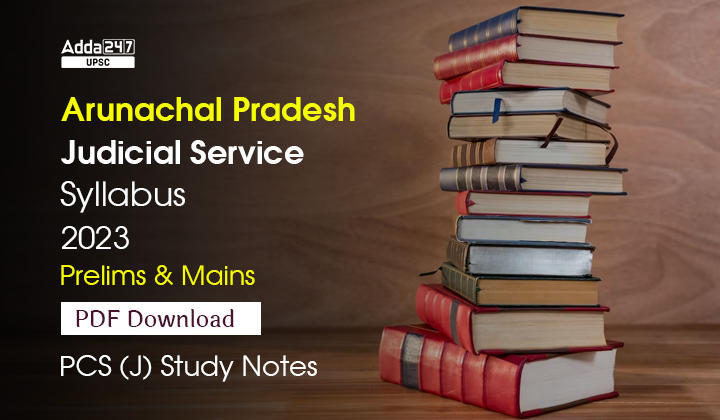 Arunachal Pradesh Judicial Service Syllabus 2023, Prelims & Mains PDF Download_30.1