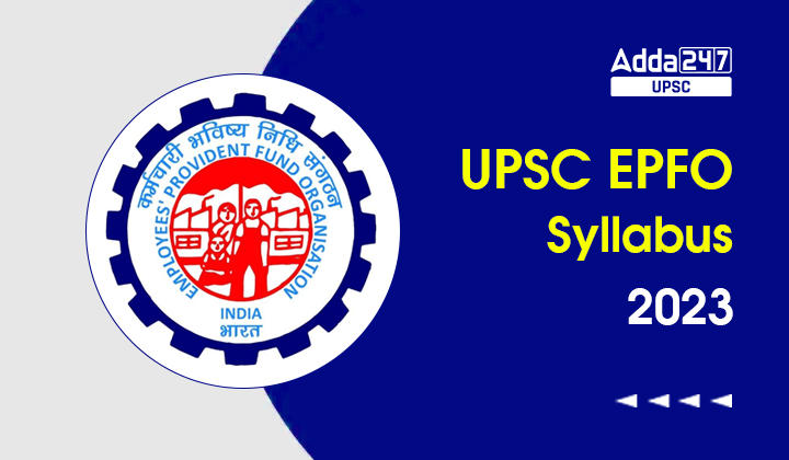 UPSC EPFO Syllabus 2023, Enforcement Officer Latest Exam Pattern_30.1