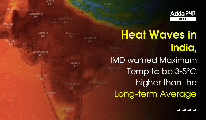 2. Heat Waves In India IMD Warned Maximum Temp To Be 3 5°C Higher Than The Long Term Average 
