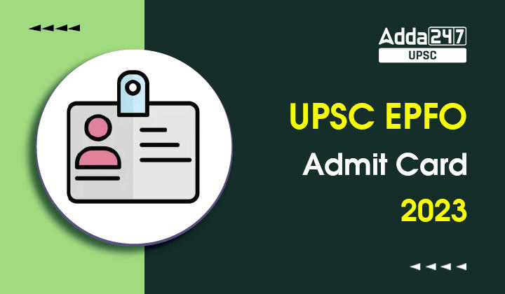 UPSC EPFO Admit Card 2023, Download EO AO, APFC Hall Ticket PDF_30.1