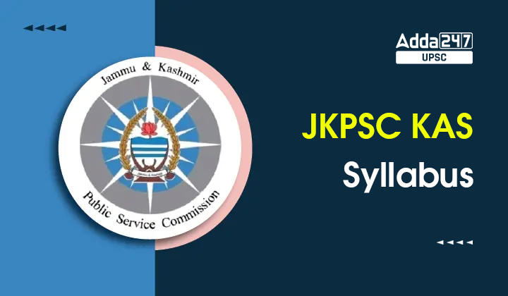 JKPSC KAS Syllabus 2023 And Exam Pattern, Download Prelims And Mains PDF