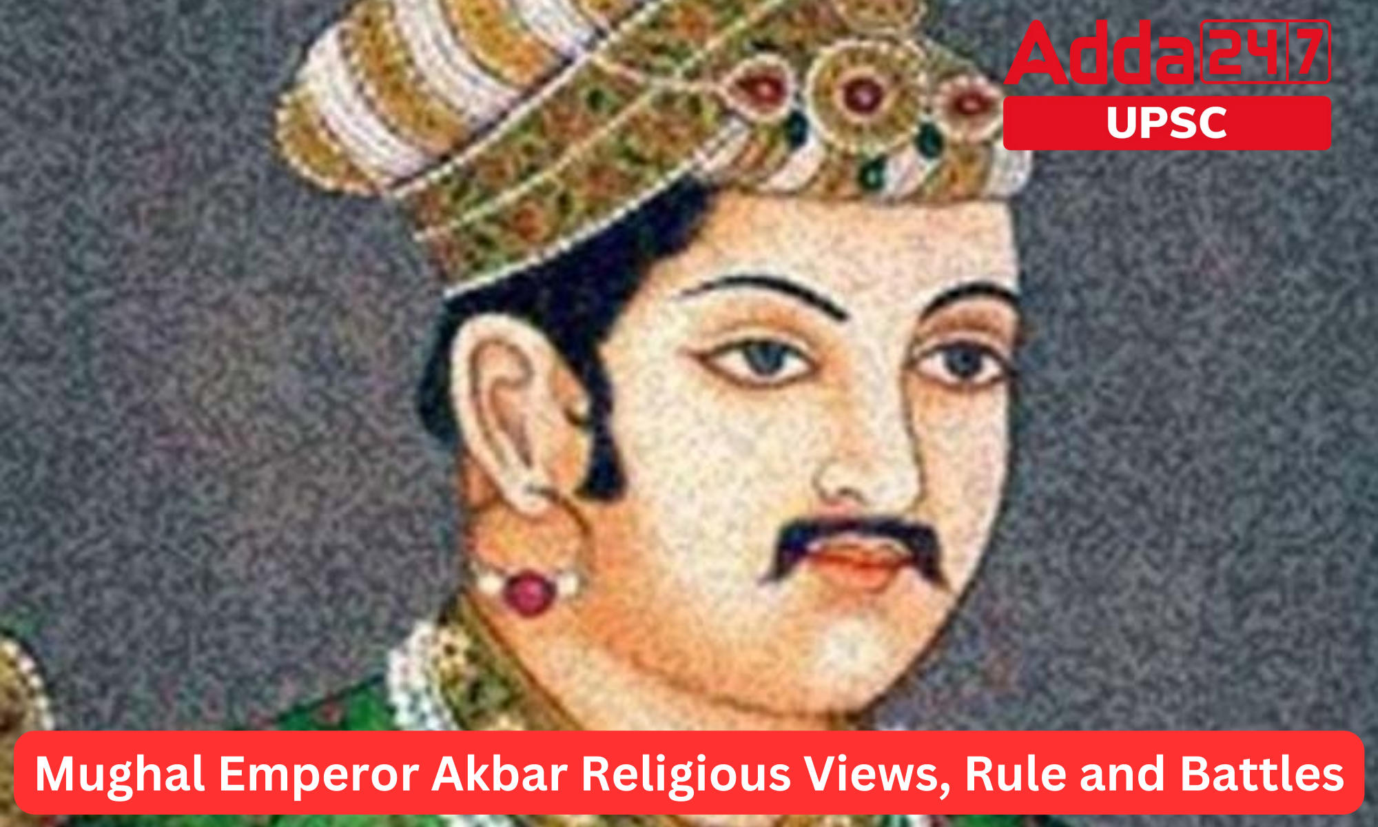 Mughal Emperor Akbar Religious Views, Rule And Battles