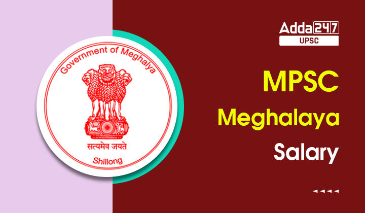 Meghalaya PSC Salary Structure 2023, Check PSC job profile