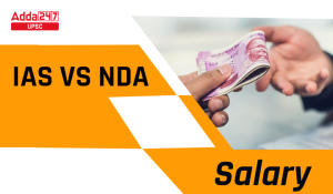 IAS vs NDA Salary Check Out Which One is Better