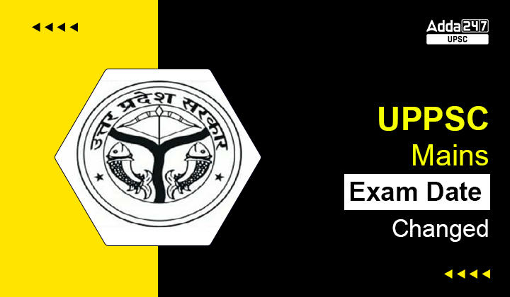 UPPSC Mains Exam Date 2023 Revised, Check Mains Exam Schedule