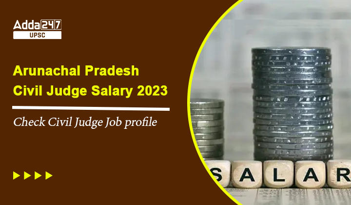 Arunachal Pradesh Judiciary Salary 2023, Check Civil Judge Job profile_30.1