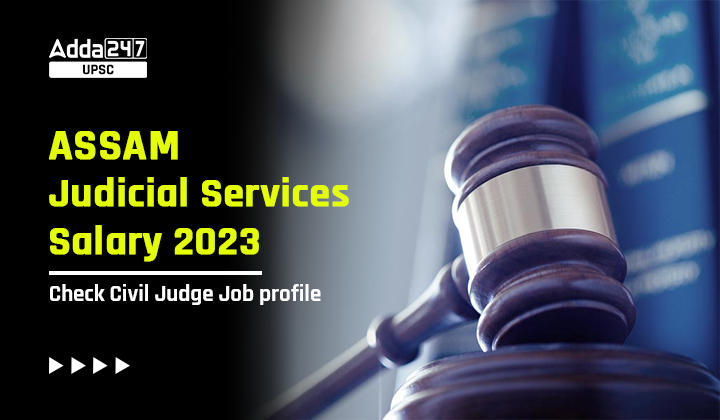 Assam Judicial Services Salary 2023, Check Civil Judge Job profile_30.1