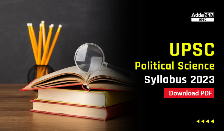 UPSC Political Science Syllabus 2023 And IR Syllabus PDF For IAS Mains