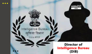 Who is Director of Intelligence Bureau (DIB), List of DIB, Salary, IB Headquater