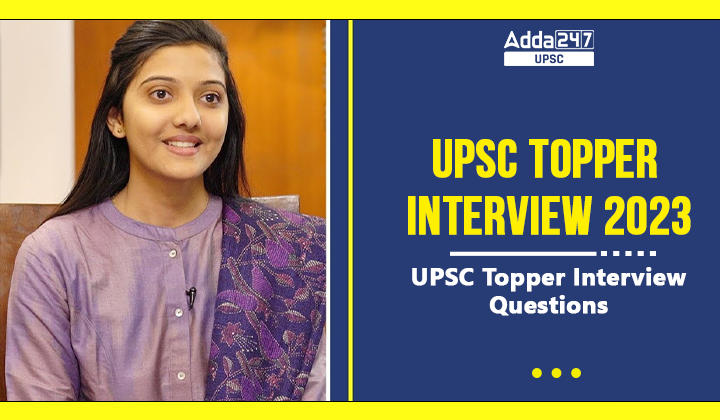 UPSC Topper Interview 2023, UPSC Topper Interview Questions_30.1