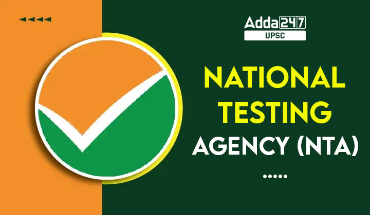 National Testing Agency (NTA)- Objective, Function, Major Facts