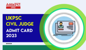 UKPSC Civil Judge Admit Card 2023 Out, Download Mains Admit Card