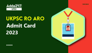 UKPSC RO ARO Admit Card 2023, Download RO ARO Hall Ticket