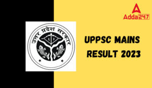 UPPSC Mains Result 2023, Get Link to Download Result PDF