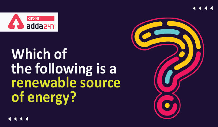 Which of the following is a renewable source of energy?_30.1