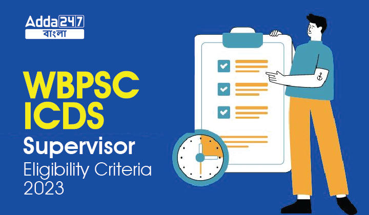 WBPSC ICDS Supervisor Eligibility Criteria 2023, Check Now_30.1