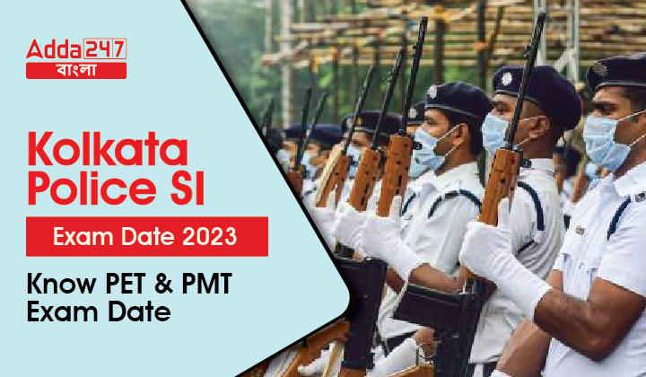 Kolkata Police SI Exam Date 2023, Know PET and PMT Exam Date_30.1