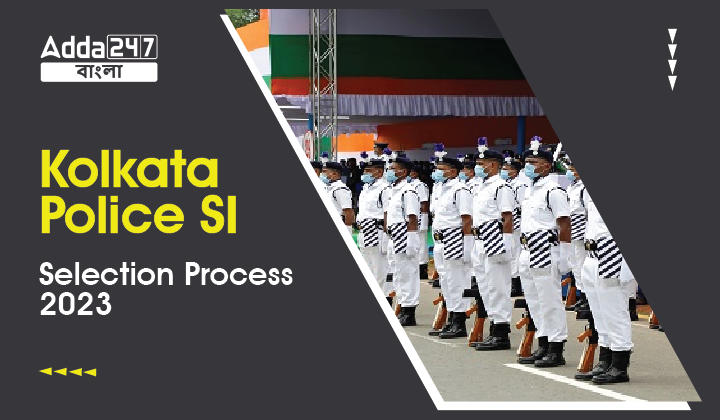 Kolkata Police SI Selection Process 2023, Check Now_30.1