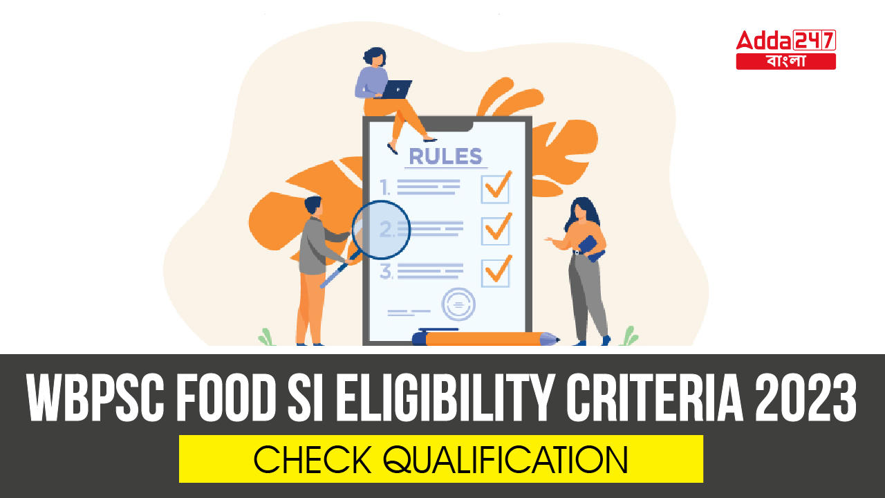 WBPSC Food SI Eligibility Criteria 2023, Check Qualification_30.1