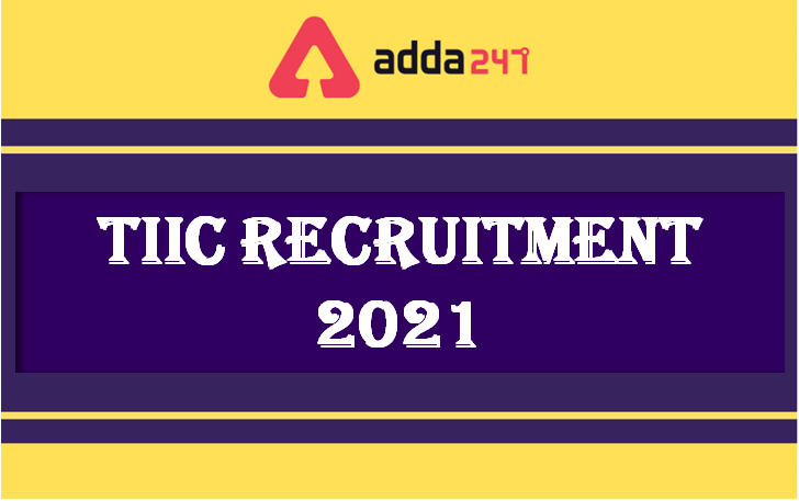 TIIC recruitment 2021, 50 Vacancy, Notification, Apply Online, Eligibility_30.1