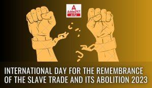 International Day for the Remembrance of the Slave Trade and its Abolition 2023