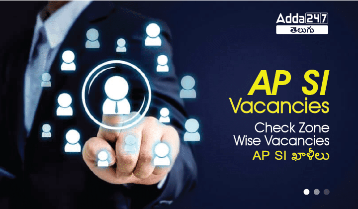 AP SI Vacancies 2023, Check Zone Wise Vacancies details_30.1