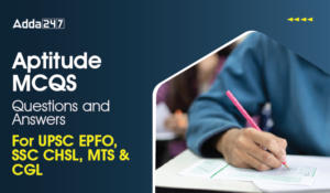 Aptitude MCQS Questions And Answers For UPSC EPFO, SSC CHSL, MTS & CGL-01