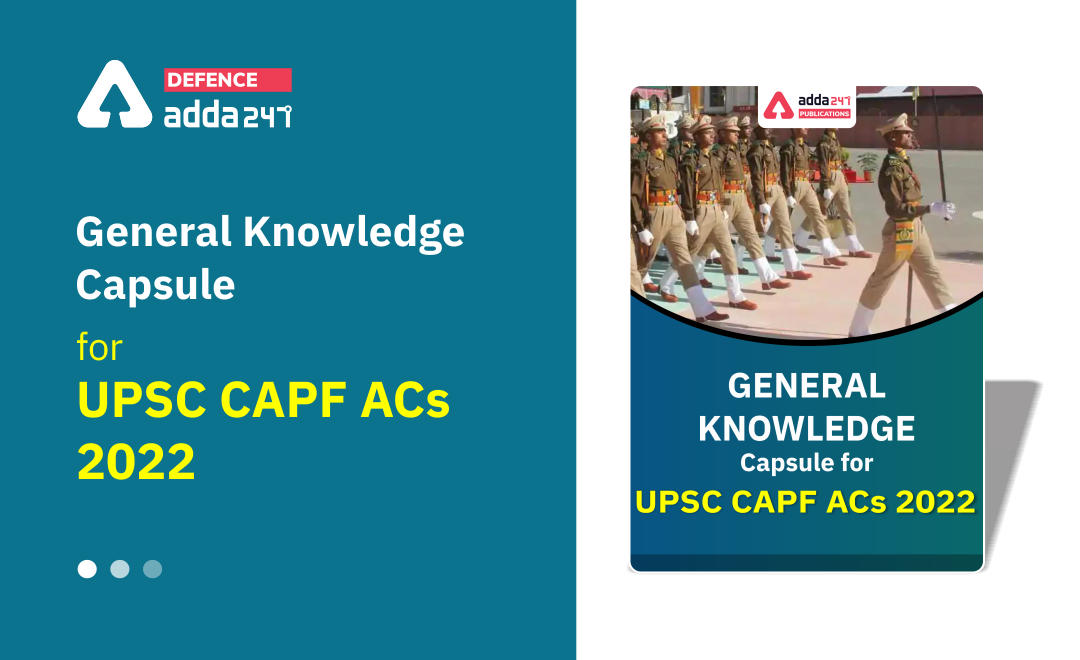 General Knowledge Capsule for UPSC CAPF ACs 2022_30.1