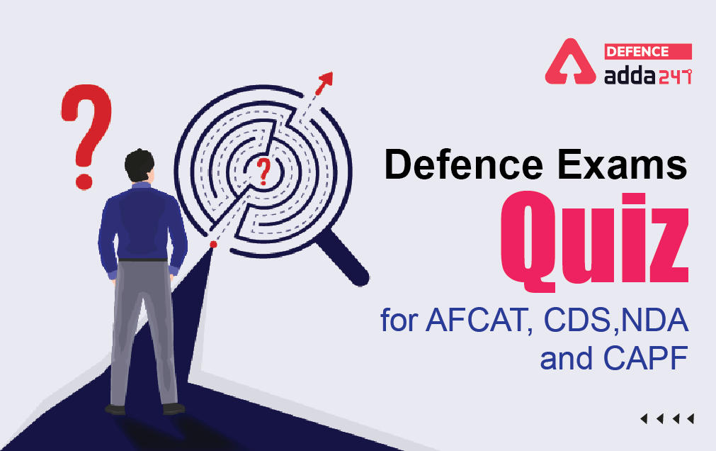 Defence Exams Quiz for AFCAT, CDS,NDA and CAPF_30.1