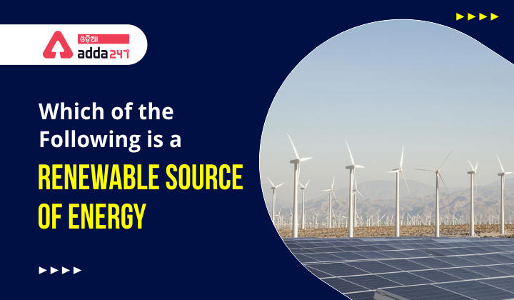 Which of the following is a Renewable Source of Energy?