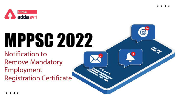 MPPSC 2022: Notification to Remove Mandatory Employment Registration Certificate_30.1