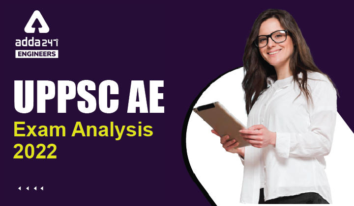 UPPSC AE Exam Analysis 2022, Check First Impression and Difficulty Level of UPPSC AE Exam_30.1