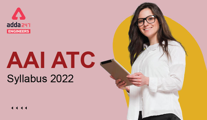 AAI ATC Syllabus 2022, Check Detailed AAI ATC Syllabus Here_30.1