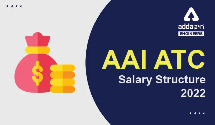AAI ATC Salary Structure 2022, Check Salary & Job Profile of AAI Junior Executive Here_30.1