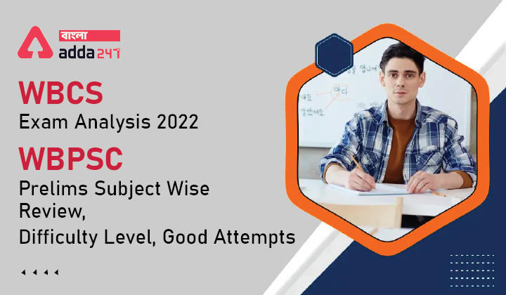WBCS Exam Analysis 2022-WBPSC Prelims Subject Wise Review, Difficulty Level, Good Attempts_30.1