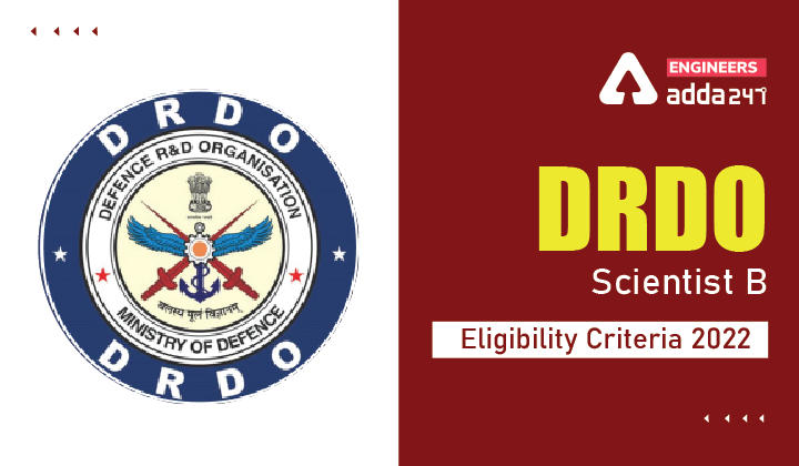 DRDO Scientist B Eligibility Criteria 2022, Check DRDO Selection Process Here_30.1