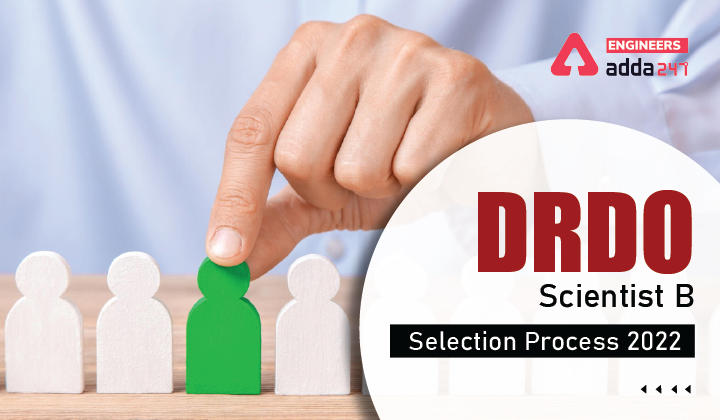 DRDO Scientist B Selection Process 2022, Check DRDO Scientist B Selection Process Here_30.1