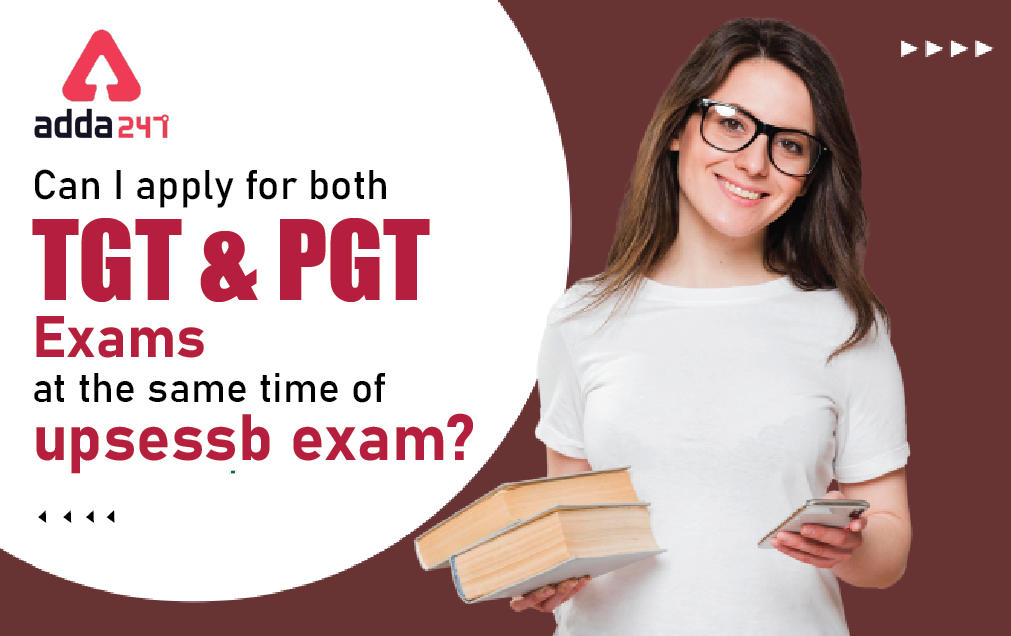 Can I apply for both TGT and PGT exams at the same time of UPSESSB exam?_30.1