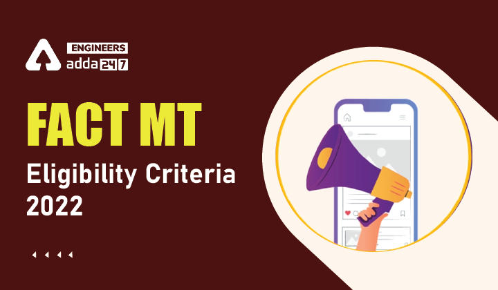 FACT MT Eligibility Criteria 2022, Check Basic Requirements for FACT MT Recruitment_30.1